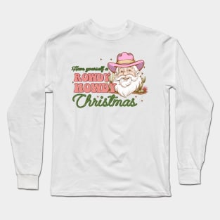 Have yourself a rowdy howdy christmas Long Sleeve T-Shirt